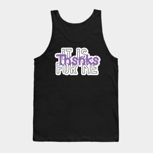 Tik tok quote, saying, meme, gift, thsnks, it is for me Tank Top